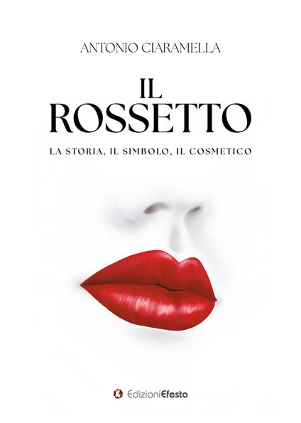 Il rossetto. La storia, il simbolo, il cosmetico - Antonio Ciaramella - copertina