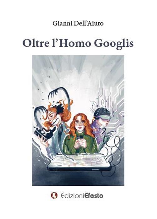 Oltre l'homo Googlis - Gianni Dell'Aiuto - copertina