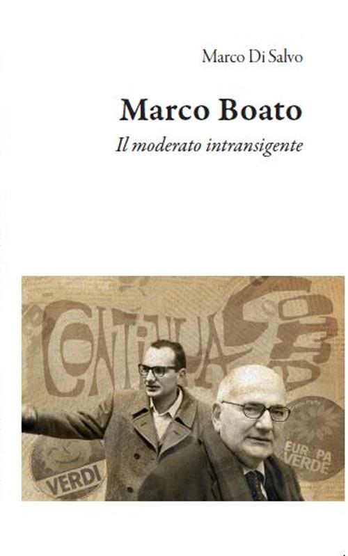 Marco Boato. Il moderato intransigente - Marco Di Salvo - copertina