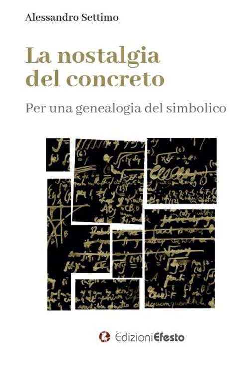 La nostalgia del concreto. Per una genealogia del simbolico - Alessandro Settimo - copertina