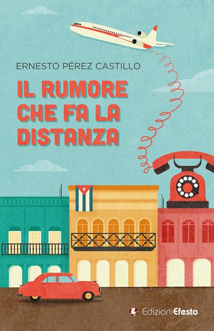 Il rumore che fa la distanza - Ernesto Perez Castillo - copertina