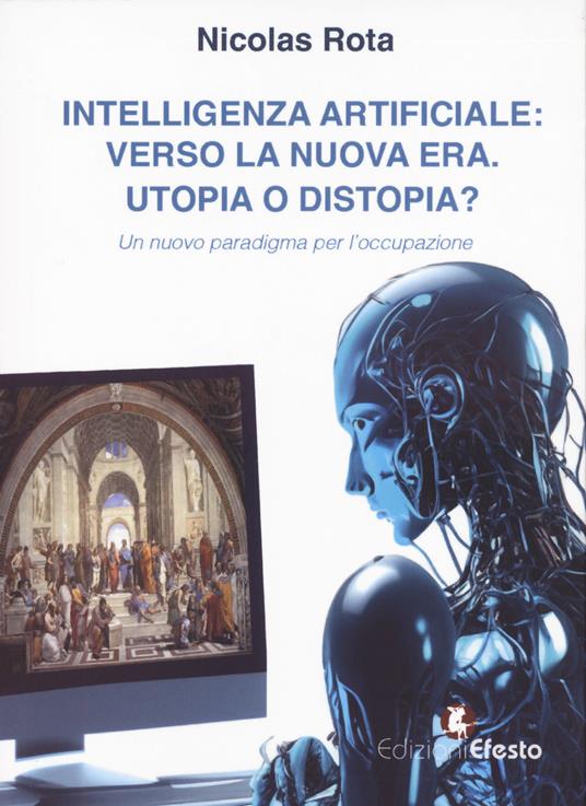 Intelligenza artificiale: verso la nuova era. Utopia o distopia? Un nuovo paradigma per l’occupazione - Nicolas Rota - copertina