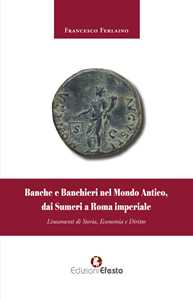 Banche e banchieri nel mondo antico, dai Sumeri a Roma imperiale