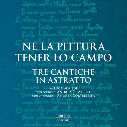 Ne la pittura tener lo campo. Tre cantiche in astratto di Luca Brandi. Catalogo della mostra (Ravenna, 12-30 settembre 2018). Ediz. illustrata - copertina