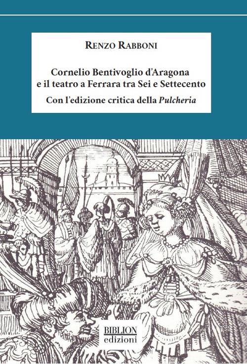 Cornelio Bentivoglio e il teatro a Ferrara tra Sei e Settecento - Renzo Rabboni - copertina
