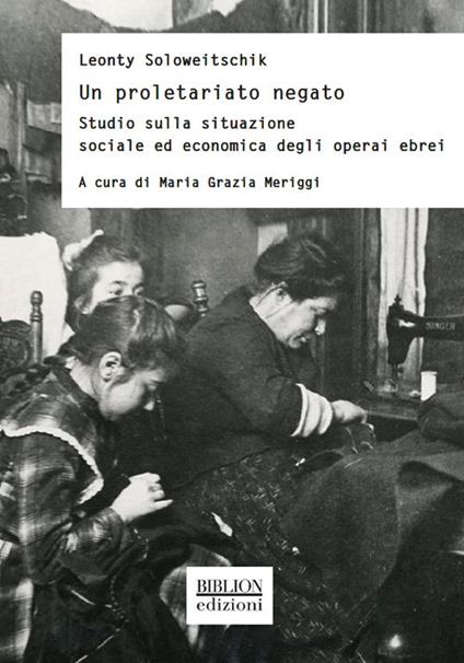 Un proletariato negato. Studio sulla situazione sociale ed economica degli operai ebrei - Leonty Soloweitschik - copertina