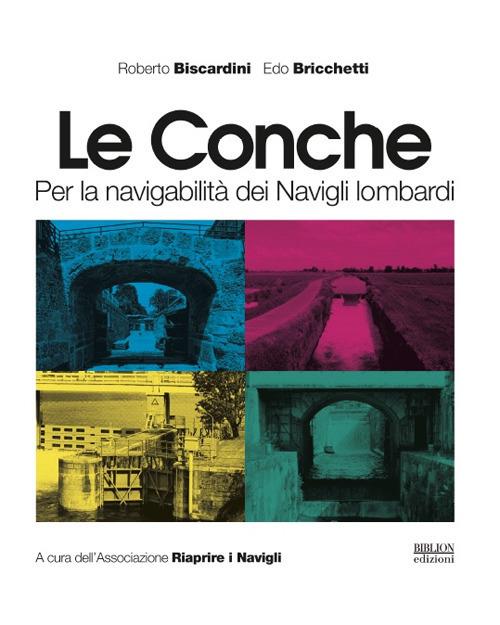Le conche. Per la navigabilità dei Navigli lombardi - Roberto Biscardini,Edo Bricchetti - copertina