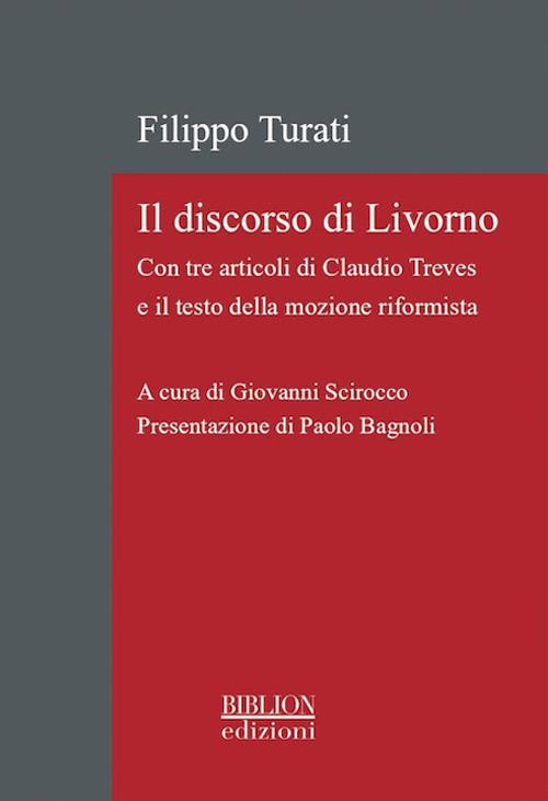 Il discorso di Livorno. Con tre articoli di Claudio Treves e il testo della mozione riformista - Filippo Turati - copertina