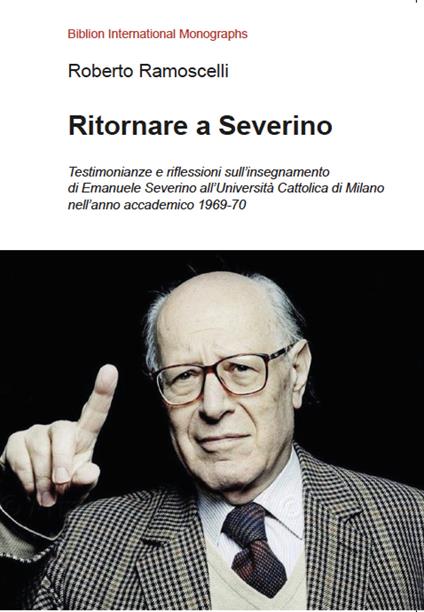 Ritornare a Severino. Testimonianze e riflessioni sull’insegnamento di Emanuele Severino all’Università Cattolica di Milano nell’anno accademico 1969-70 - Roberto Ramoscelli - copertina