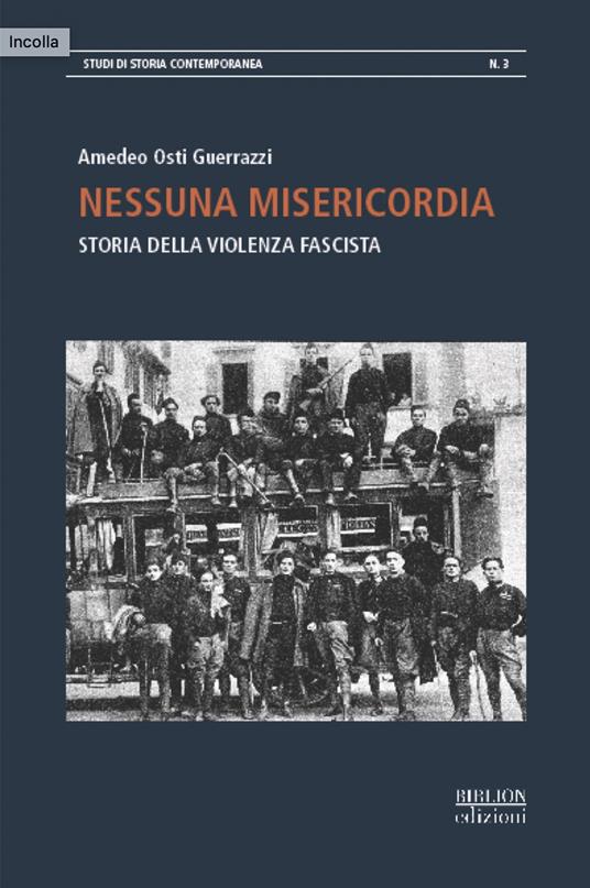 Nessuna misericordia. Storia della violenza fascista - Amedeo Osti