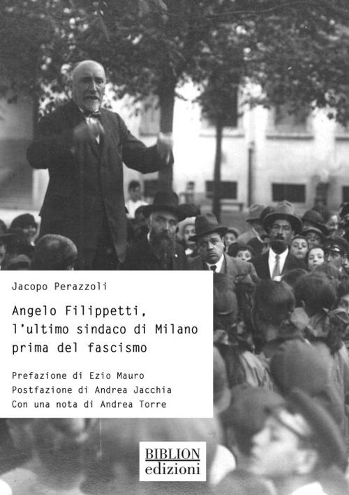 Angelo Filippetti, l'ultimo sindaco di Milano prima del fascismo - Jacopo Perazzoli - copertina
