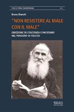 «Non resistere al male con il male». Obiezione di coscienza e pacifismo nel pensiero di Tolstoj