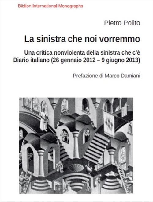 La sinistra che noi vorremmo. Una critica nonviolenta della sinistra che c'è. Diario italiano (26 gennaio 2012–9 giugno 2013) - Pietro Polito - copertina
