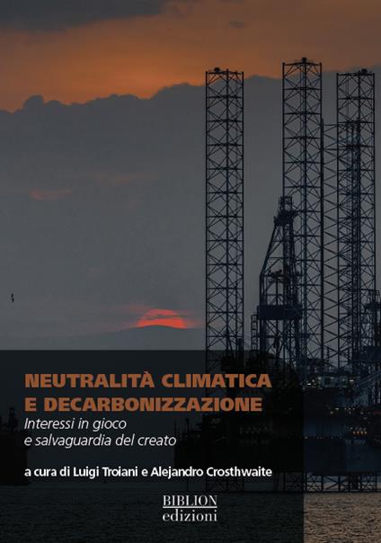 Neutralità climatica e decarbonizzazione. Interessi in gioco e salvaguardia del creato - copertina