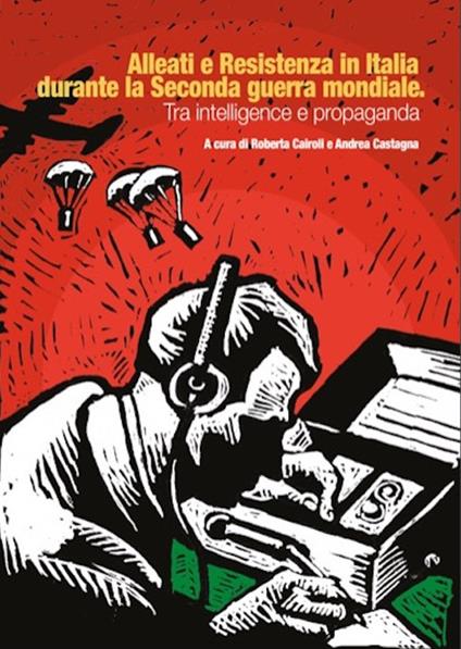 Alleati e Resistenza in Italia durante la seconda guerra mondiale. Tra intelligence e propaganda - copertina