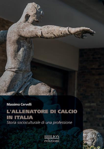 L'allenatore di calcio in Italia. Storia socioculturale di una professione - Massimo Cervelli - copertina