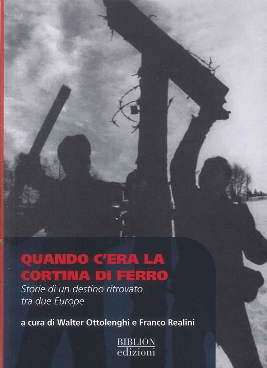 Quando c’era la cortina di ferro. Storie di un destino ritrovato tra due Europe - copertina