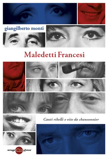 Maledetti francesi. Canti ribelli e vite da chansonnier - Giangilberto Monti - ebook