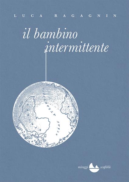 Il bambino intermittente - Luca Ragagnin - copertina