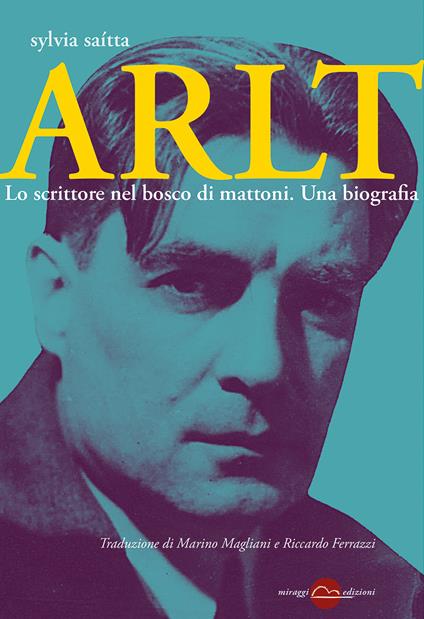 Arlt. Lo scrittore nel bosco di mattoni. Una biografia - Sylvia Saítta,Riccardo Ferrazzi,Marino Magliani - ebook