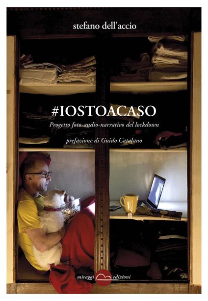 #iostoacaso. Progetto foto-audio-narrativo del lockdown. Ediz. illustrata - Stefano Dell'Accio - copertina