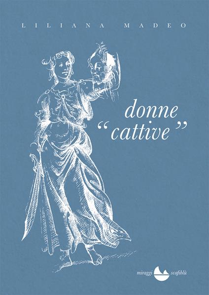 Donne cattive. Cinquant'anni di vita italiana - Liliana Madeo - copertina