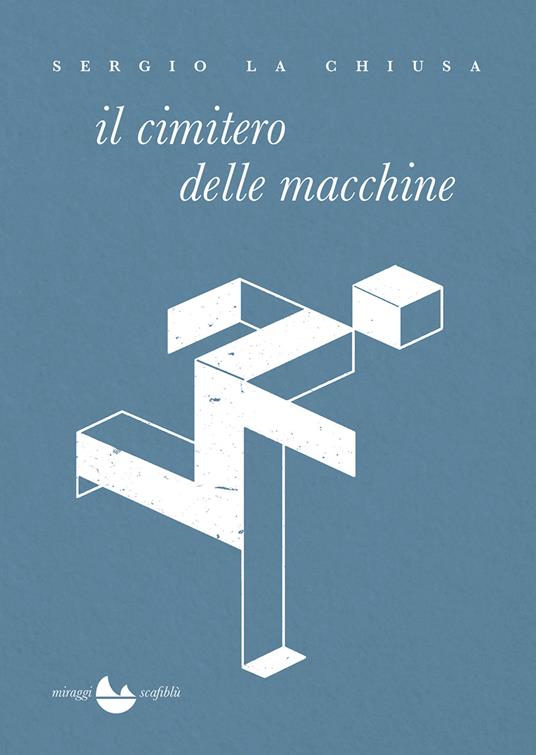 Il cimitero delle macchine. Nuova ediz. - Sergio La Chiusa - copertina