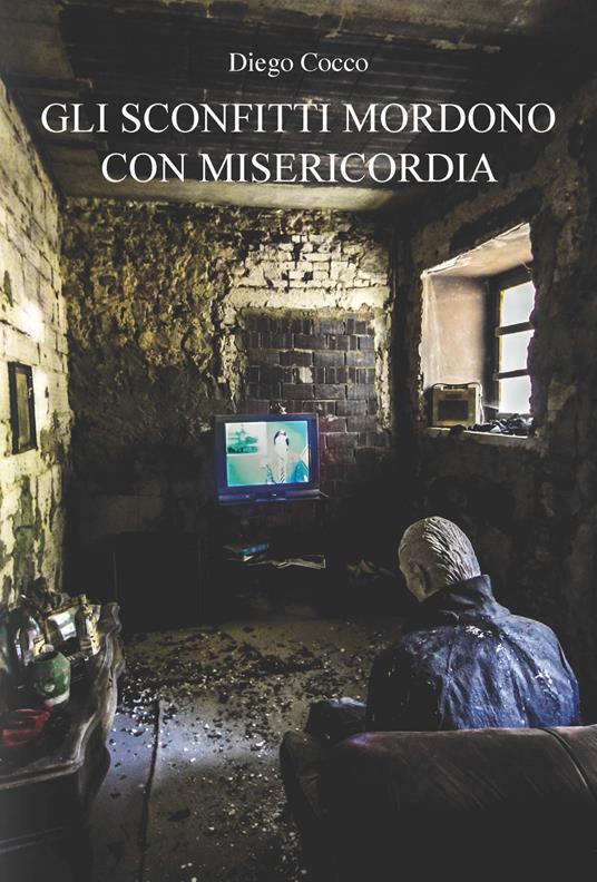 Gli sconfitti mordono con misericordia - Diego Cocco - copertina