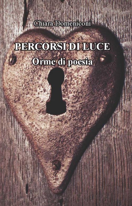 Percorsi di luce. Orme di poesia - Chiara Domeniconi - copertina