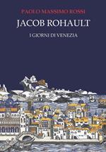 Jacob Rohault. I giorni di Venezia