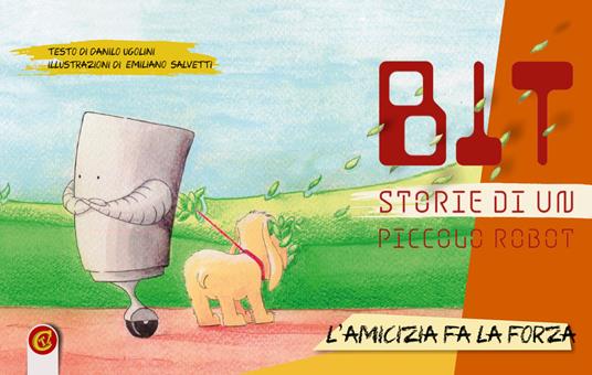 Bit. Storie di un piccolo robot. Ediz. illustrata - Danilo Ugolini,Emiliano Salvetti - copertina