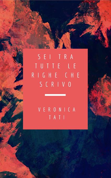 Sei tra tutte le righe che scrivo - Veronica Tati - copertina