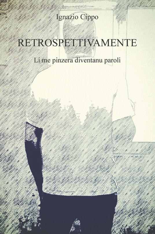 Retrospettivamente. Li me pinzera diventanu paroli. Ediz. integrale - Ignazio Cippo - copertina