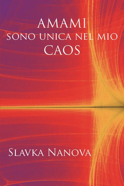 Amami sono unica nel mio caos. Ediz. integrale - Slavka Nanova - copertina