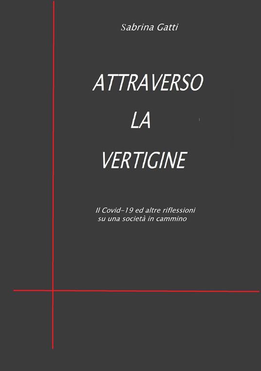 Attraverso la vertigine. Il Covid-19 ed altre riflessioni su una società in cammino - Sabrina Gatti - copertina