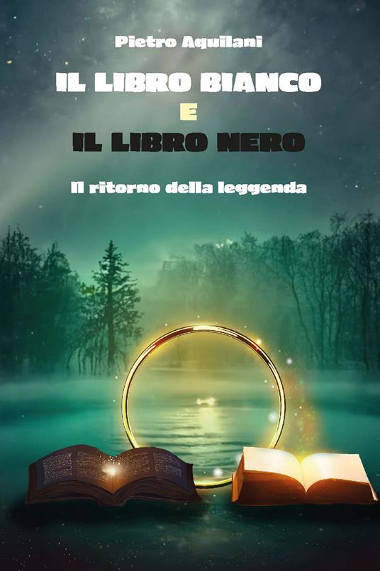 Il libro bianco e il libro nero. Il ritorno della leggenda - Pietro Aquilani - copertina