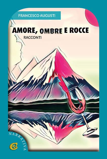 Amore, ombre e rocce. Racconti - Francesco Augusti - copertina