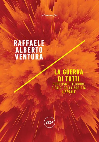 La guerra di tutti. Populismo, terrore e crisi della società liberale - Raffaele Alberto Ventura - copertina