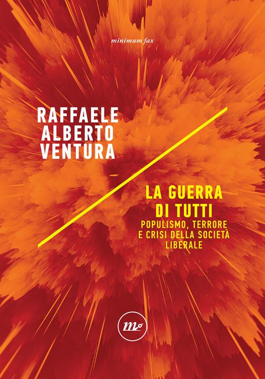 La guerra di tutti. Populismo, terrore e crisi della società liberale - Raffaele Alberto Ventura - copertina