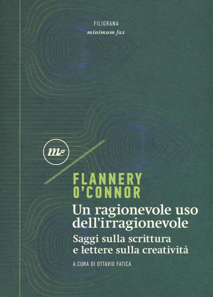 Un ragionevole uso dell'irragionevole. Saggi sulla scrittura e lettere sulla creatività - Flannery O'Connor - copertina