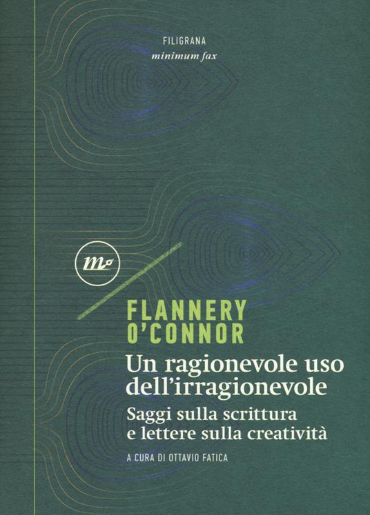 Un ragionevole uso dell'irragionevole. Saggi sulla scrittura e lettere sulla creatività - Flannery O'Connor - copertina