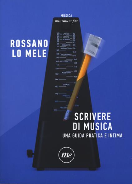 Scrivere di musica. Una guida pratica e intima - Rossano Lo Mele - copertina