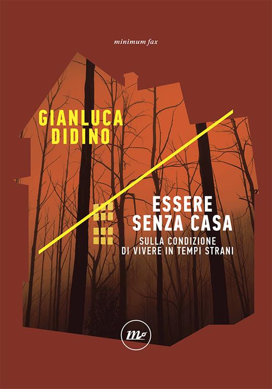 Essere senza casa. Sulla condizione di vivere in tempi strani - Gianluca Didino - copertina