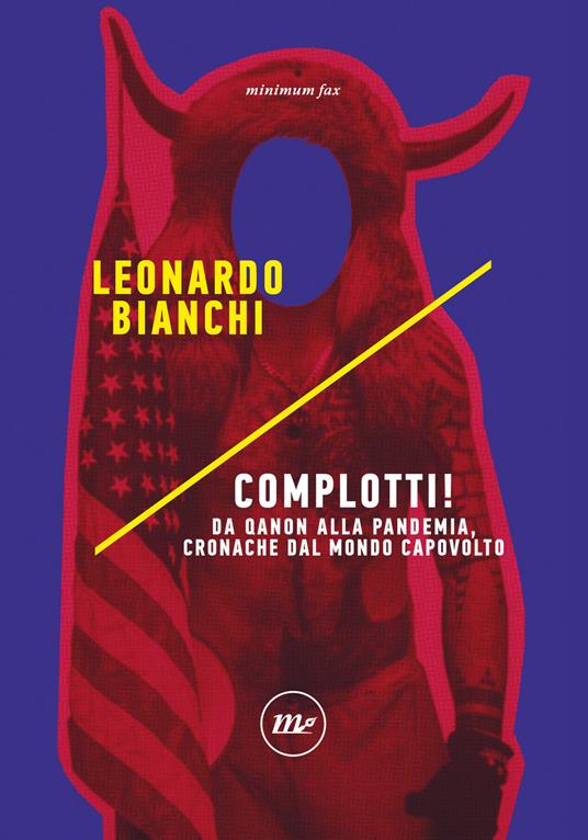 Complotti! Da Qanon alla pandemia, cronache dal mondo capovolto - Leonardo Bianchi - copertina