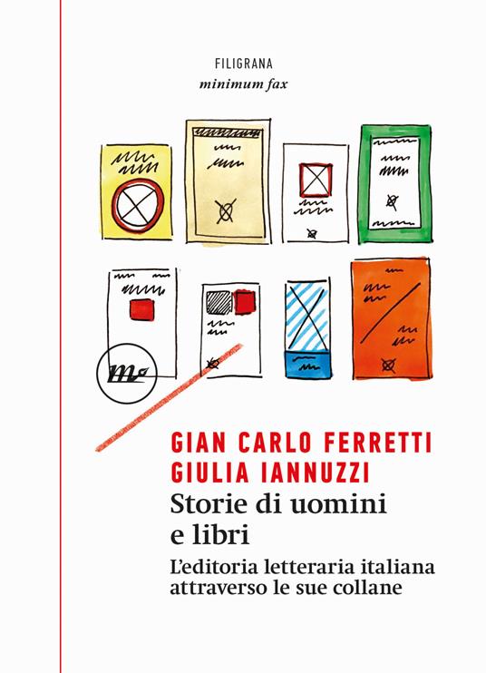 Storie di uomini e libri. L'editoria letteraria italiana attraverso le sue collane - Gian Carlo Ferretti,Giulia Iannuzzi - copertina