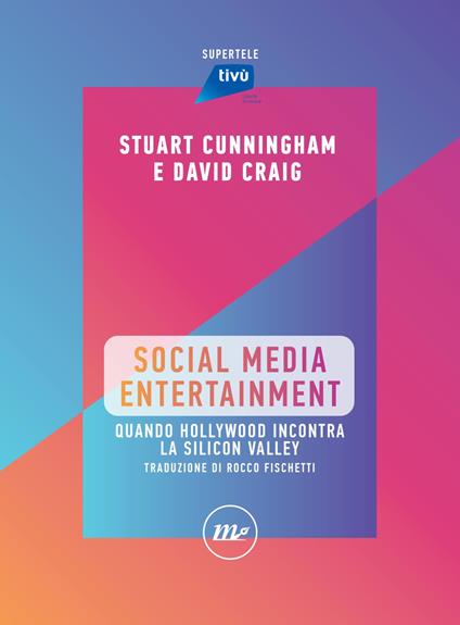 Social Media Entertainment. Quando Hollywood incontra la Silicon Valley - David Craig,Stuart Cunningham,Luca Barra,Fabio Guarnaccia - ebook