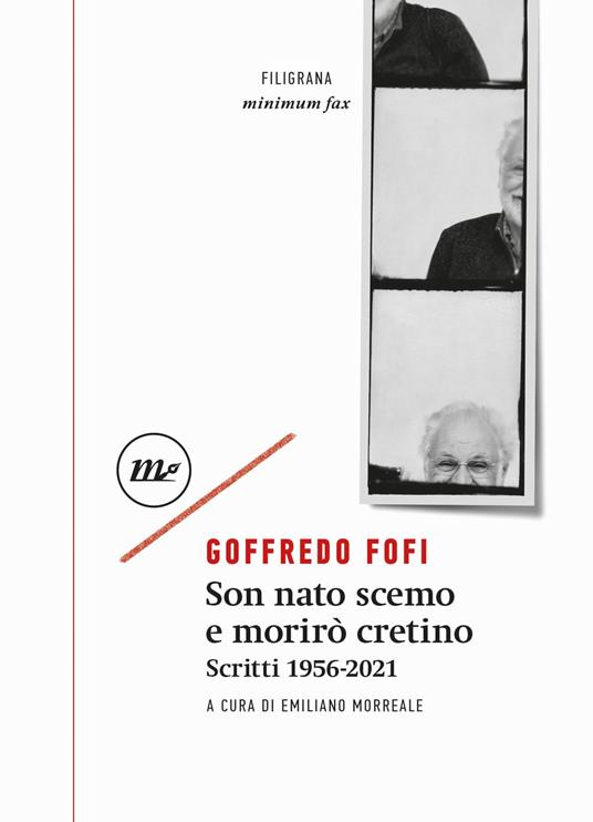 Son nato scemo e morirò cretino. Scritti 1956-2021 - Goffredo Fofi - copertina