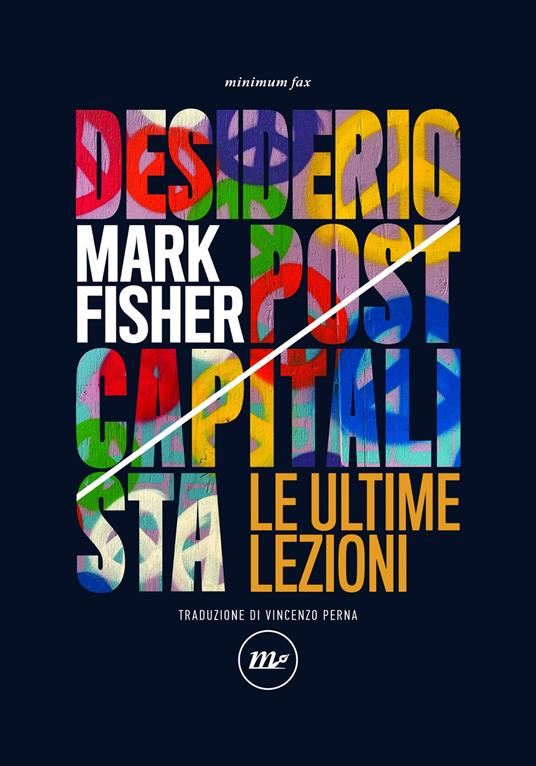 Desiderio postcapitalista. Le ultime lezioni - Mark Fisher,Matt Colquhoun,Vincenzo Perna - ebook