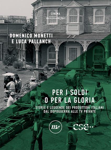 Per i soldi o per la gloria. Storie e leggende dei produttori italiani dal dopoguerra alle tv private - Domenico Monetti,Luca Pallanch - ebook