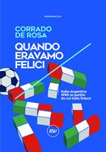 Quando eravamo felici. Italia-Argentina 1990: la partita da cui tutto finisce